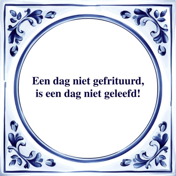 Een Dag Niet Gefrituuerd | Tegeltje