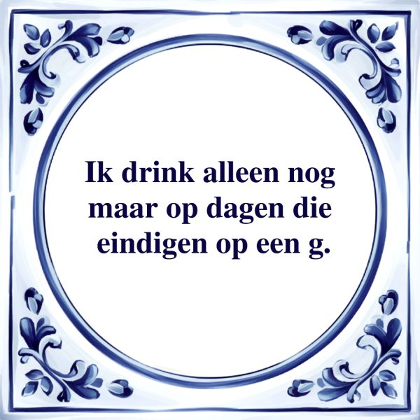 Ik Drink Alleen Nog Maar | Tegeltje