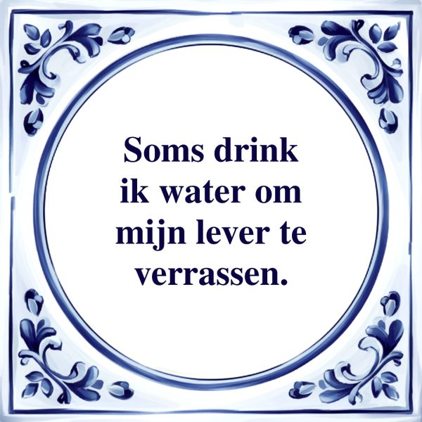 Soms Drink ik Water | Tegeltje