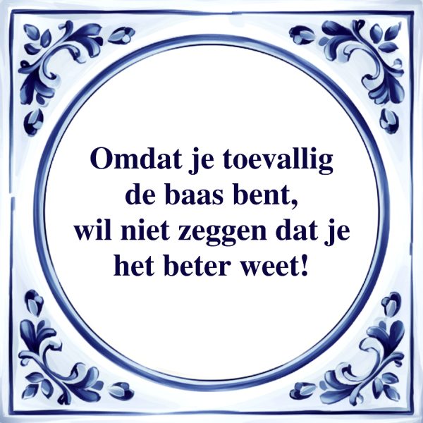 Toevallig de Baas bent | Tegeltje