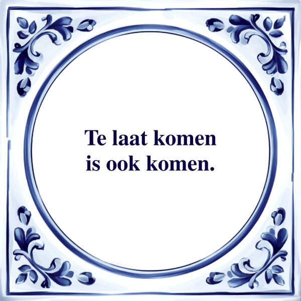 Te Laat Komen | Tegeltje