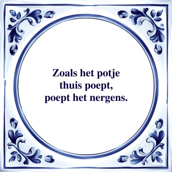 Zoals het Potje Thuis Poept | Tegeltje